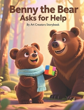 Benny the Bear Asks for Help: A Confidence-Building Woodland Story About Courage, Problem-Solving, and Learning That Asking for Help Is a Strength for ... the Bear Social-Emotional Learning Series)