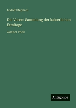 Paperback Die Vasen: Sammlung der kaiserlichen Ermitage: Zweiter Theil [German] Book