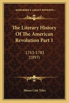 Paperback The Literary History Of The American Revolution Part 1: 1763-1783 (1897) Book