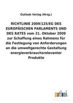 RICHTLINIE 2009/125/EG DES EUROPÄISCHEN PARLAMENTS UND DES RATES vom 21. Oktober 2009 zur Schaffung eines Rahmens für die Festlegung von Anforderungen ... Produkte