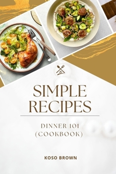 Paperback Simple Recipes: Dinner 101 (Cookbook) Book