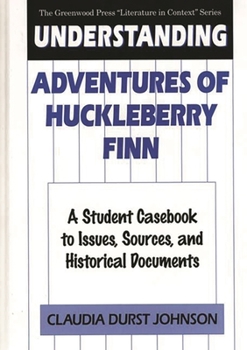 Hardcover Understanding Adventures of Huckleberry Finn: A Student Casebook to Issues, Sources, and Historical Documents Book