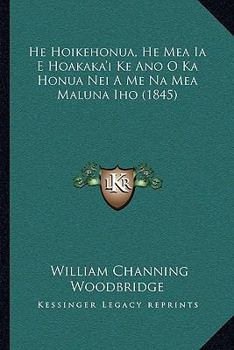 Paperback He Hoikehonua, He Mea Ia E Hoakaka'i Ke Ano O Ka Honua Nei A Me Na Mea Maluna Iho (1845) [Hawaiian] Book