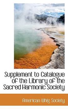Supplement to Catalogue of the Library of the Sacred Harmonic Society