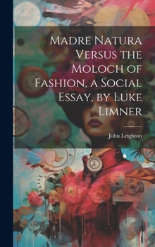 Hardcover Madre Natura Versus the Moloch of Fashion, a Social Essay, by Luke Limner Book