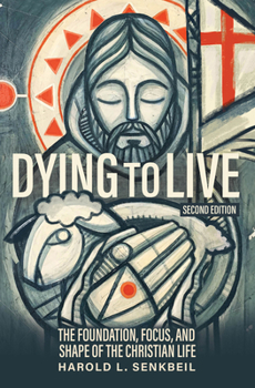 Paperback Dying to Live: The Foundation, Focus, and Shape of the Christian Life, Second Edition Book