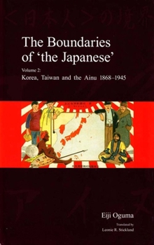 Hardcover The Boundaries of 'The Japanese': Volume 2: Korea, Taiwan and the Ainu 1868-1945 Book