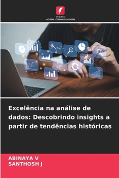 Excelência na análise de dados: Descobrindo insights a partir de tendências históricas (Portuguese Edition)