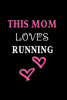 This Mom Loves Running: Running Log Book Undated. Training Record Journal. Cute Gift For Running Mothers.