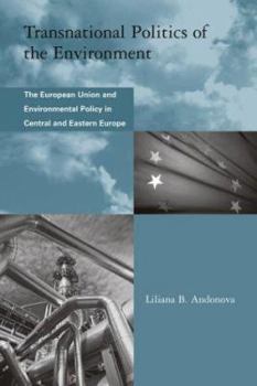 Paperback Transnational Politics of the Environment: The European Union and Environmental Policy in Central and Eastern Europe Book