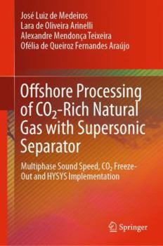Hardcover Offshore Processing of Co2-Rich Natural Gas with Supersonic Separator: Multiphase Sound Speed, CO2 Freeze-Out and Hysys Implementation Book