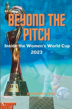 Paperback Beyond the pitch: Inside the Wome's World Cup 2023 Book