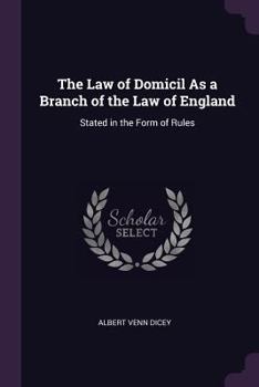 Paperback The Law of Domicil As a Branch of the Law of England: Stated in the Form of Rules Book