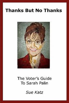 Paperback Thanks But No Thanks: The Voter's Guide To Sarah Palin Book