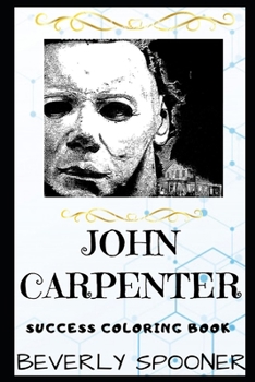 John Carpenter Success Coloring Book: An American Filmmaker, Screenwriter and Composer. (John Carpenter Success Coloring Books)