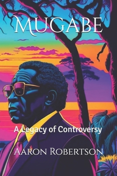 Paperback Mugabe: A Legacy of Controversy Book