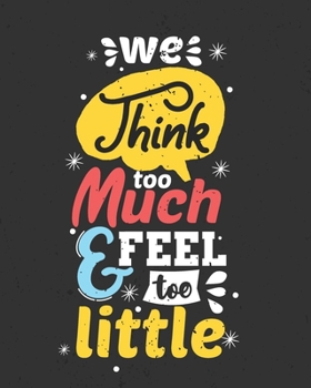 We Think Too Much & Feel Too Little: [2020 Weekly & Monthly Motivational Planner] Yellow, Grey, Coral & Teal