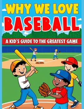 Paperback Why We Love Baseball: A Kid's Guide to the Greatest Game Book