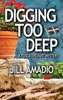 Digging Too Deep: A Tosca Trevant Mystery - Book #1 of the Tosca Trevant Mystery