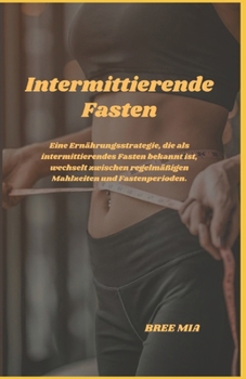 Intermittierende Fasten: Eine Ernährungsstrategie, die als intermittierendes Fasten bekannt ist, wechselt zwischen regelmäßigen Mahlzeiten und