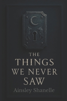 Paperback The Things We Never Saw: The Threads We Cannot See, Book 1 Book