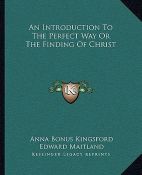 Paperback An Introduction To The Perfect Way Or The Finding Of Christ Book