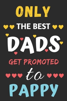 Paperback Only The Best Dads Get Promoted To Pappy: lined notebook, gift for father, grandpa Book