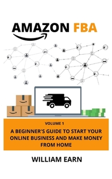 Paperback Amazon Fba: A Beginner's Guide to Start Your Online Business and Make Money from Home Book
