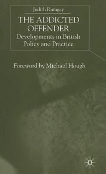 Hardcover The Addicted Offender: Developments in British Policy and Practice Book