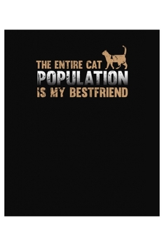 The entire cat population is my best friend: 6x9 120 pages dot grid | Your personal Diary