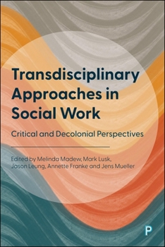 Hardcover Transdisciplinary Approaches in Social Work: Critical and Decolonial Perspectives Book