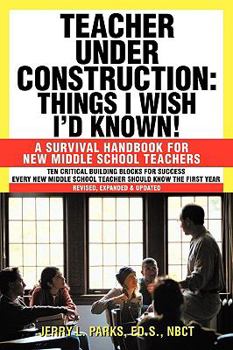 Paperback Teacher Under Construction: Things I Wish I'd Known!: A Survival Handbook for New Middle School Teachers (Revised, expanded & updated) Book