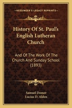 Paperback History Of St. Paul's English Lutheran Church: And Of The Work Of The Church And Sunday School (1893) Book