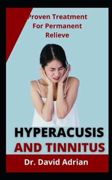 Paperback Hyperacusis And Tinnitus: Proven Treatments For Permanent Relief Book