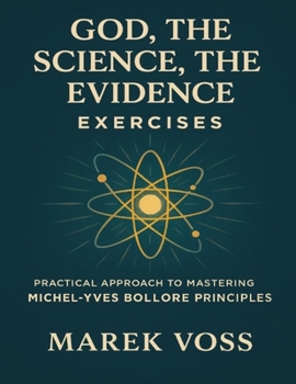 Paperback God, the Science, the Evidence Exercises: Practical Approach to Mastering Michel-Yves Bollore Principles Book