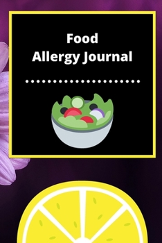 Food Allergy Journal: Discover Food Intolerances and Allergies: (A Food Diary that Tracks your Triggers and Symptoms)