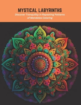 Paperback Mystical Labyrinths: Discover Tranquility in Repeating Patterns of Mandalas Coloring Book