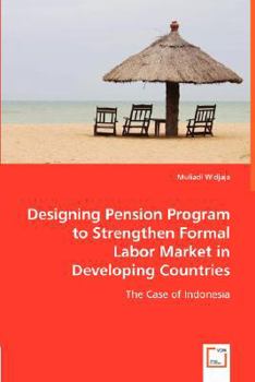 Paperback Designing Pension Program to Strengthen Formal Labor Market in Developing Countries Book