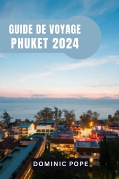 Paperback Guide de Voyage Phuket 2024: Découvrir le paradis: Un guide complet des joyaux cachés, de l'aventure et de la culture de Phuket [French] Book