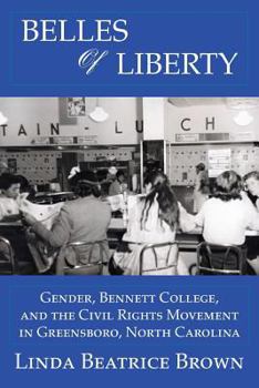 Paperback Belles of Liberty: Gender, Bennett College And The Civil Rights Movement Book