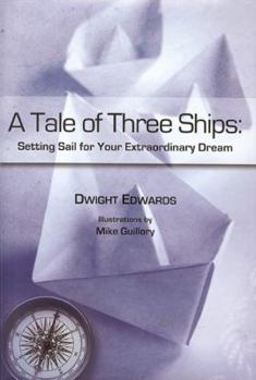 Hardcover A Tale of Three Ships: Setting Sail for Your Extraordinary Dream: Setting Sail for Your Extraordinary Dream Book