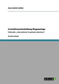 Investitionsentscheidung Biogasanlage: Fallstudie „international investment decisions"