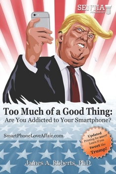 Paperback Too Much of a Good Thing: Are You Addicted to Your Smartphone? Book