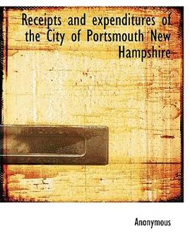 Paperback Receipts and Expenditures of the City of Portsmouth New Hampshire Book