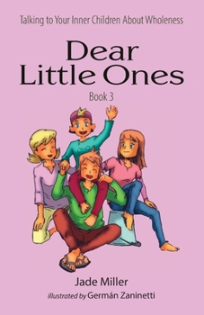 Dear Little Ones 3 (Book 3: About Being Whole) (Volume 3)
