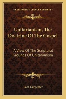 Paperback Unitarianism, The Doctrine Of The Gospel: A View Of The Scriptural Grounds Of Unitarianism Book