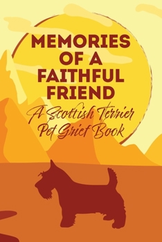 Paperback Memories of a Faithful Friend - A Scottish Terrier Pet Grief Book: Sundown Pet Bereavement Journal Book