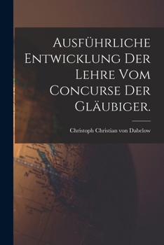 Paperback Ausführliche Entwicklung der Lehre vom Concurse der Gläubiger. [German] Book