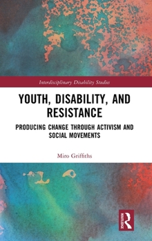 Hardcover Youth, Disability, and Resistance: Producing Change Through Activism and Social Movements Book