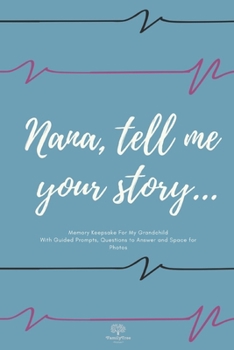 Paperback Nana tell me your story... Nana's journal Memory Keepsake For My Grandchild Journal With Guided Prompts, Questions to Answer and Space for Photos Nice Book